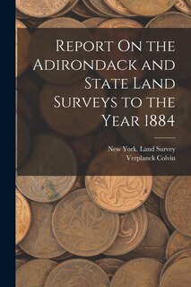 Front cover_Report On the Adirondack and State Land Surveys to the Year 1884
