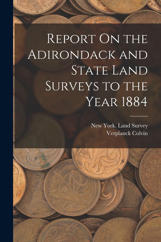 Front cover_Report On the Adirondack and State Land Surveys to the Year 1884