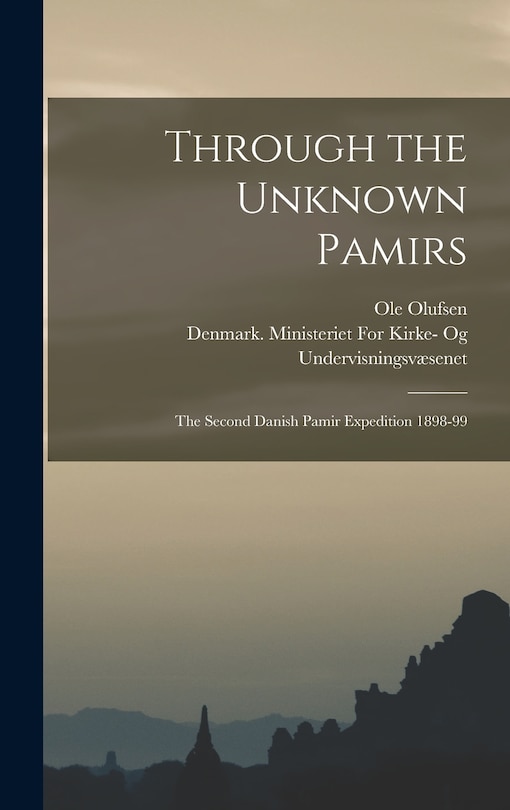 Front cover_Through the Unknown Pamirs; the Second Danish Pamir Expedition 1898-99