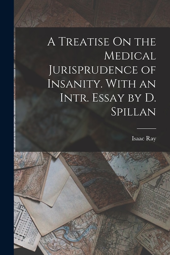 Front cover_A Treatise On the Medical Jurisprudence of Insanity. With an Intr. Essay by D. Spillan