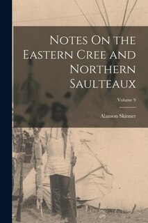 Couverture_Notes On the Eastern Cree and Northern Saulteaux; Volume 9