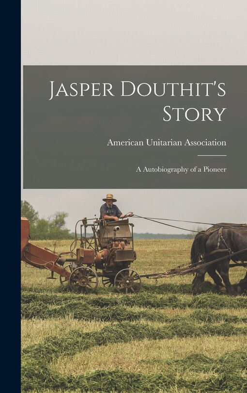 Front cover_Jasper Douthit's Story; a Autobiography of a Pioneer