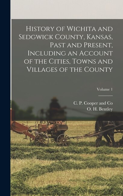 Front cover_History of Wichita and Sedgwick County, Kansas, Past and Present, Including an Account of the Cities, Towns and Villages of the County; Volume 1