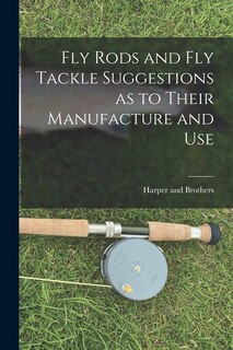 Front cover_Fly Rods and Fly Tackle Suggestions as to Their Manufacture and Use