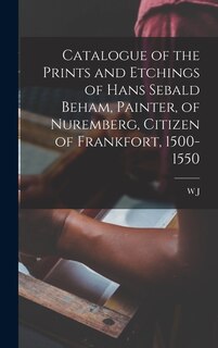 Couverture_Catalogue of the Prints and Etchings of Hans Sebald Beham, Painter, of Nuremberg, Citizen of Frankfort, 1500-1550