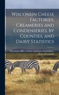 Front cover_Wisconsin Cheese Factories, Creameries and Condenseries, by Counties, and Dairy Statistics