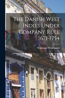 Couverture_The Danish West Indies Under Company Rule 1671-1754