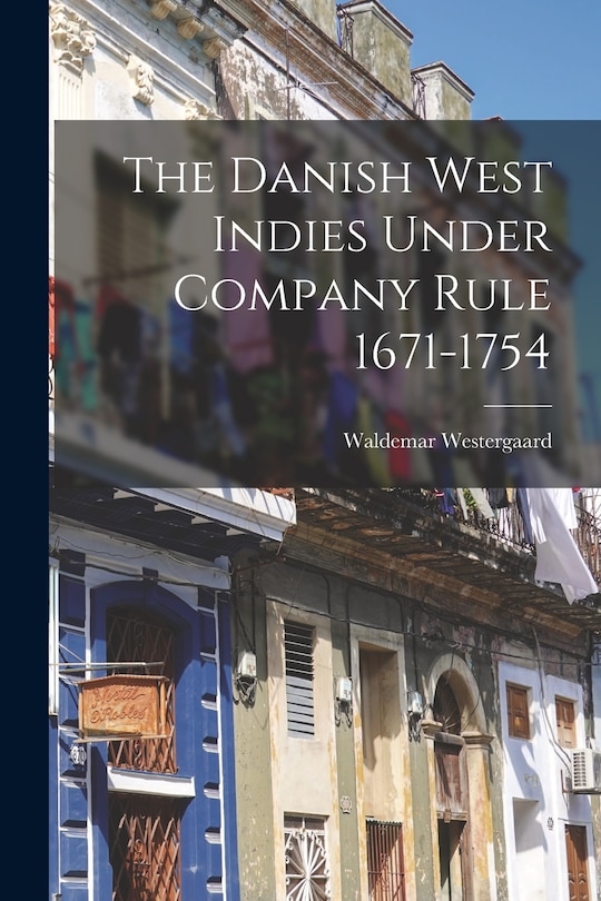 Couverture_The Danish West Indies Under Company Rule 1671-1754