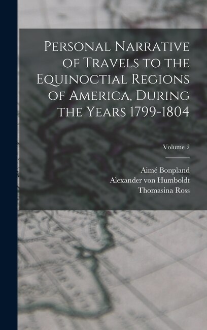 Front cover_Personal Narrative of Travels to the Equinoctial Regions of America, During the Years 1799-1804; Volume 2