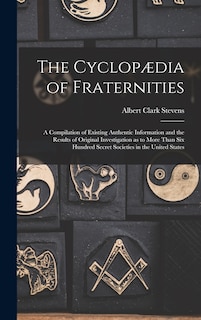 Front cover_The Cyclopædia of Fraternities; a Compilation of Existing Authentic Information and the Results of Original Investigation as to More Than six Hundred Secret Societies in the United States