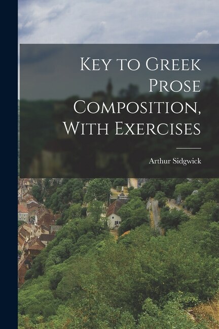 Couverture_Key to Greek Prose Composition, With Exercises