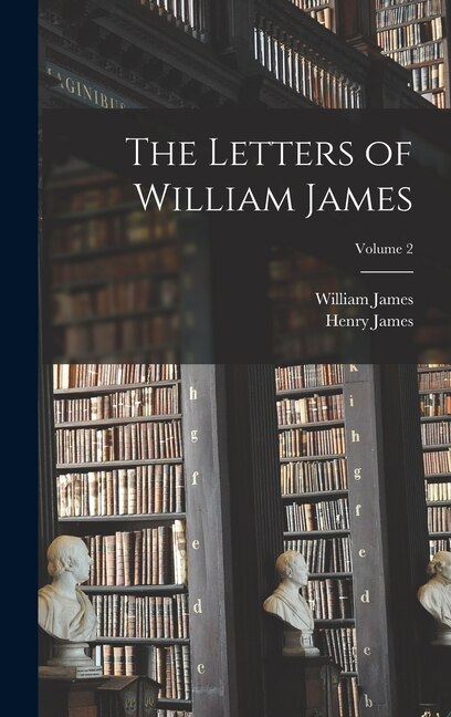 Front cover_The Letters of William James; Volume 2