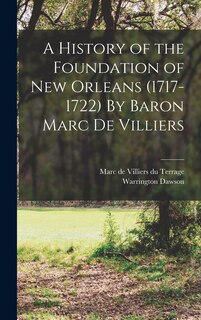 Front cover_A History of the Foundation of New Orleans (1717-1722) By Baron Marc de Villiers