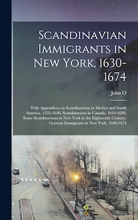 Front cover_Scandinavian Immigrants in New York, 1630-1674; With Appendices on Scandinavians in Mexico and South America, 1532-1640, Scandinavians in Canada, 1619-1620, Some Scandinavians in New York in the Eighteenth Century, German Immigrants in New York, 1630-1674