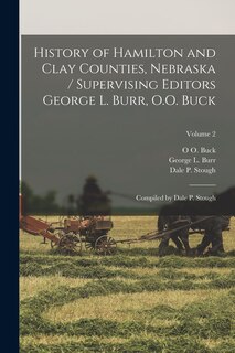 Couverture_History of Hamilton and Clay Counties, Nebraska / Supervising Editors George L. Burr, O.O. Buck; Compiled by Dale P. Stough; Volume 2