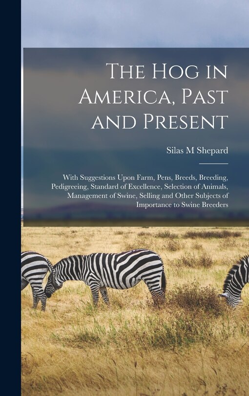 Couverture_The hog in America, Past and Present; With Suggestions Upon Farm, Pens, Breeds, Breeding, Pedigreeing, Standard of Excellence, Selection of Animals, Management of Swine, Selling and Other Subjects of Importance to Swine Breeders