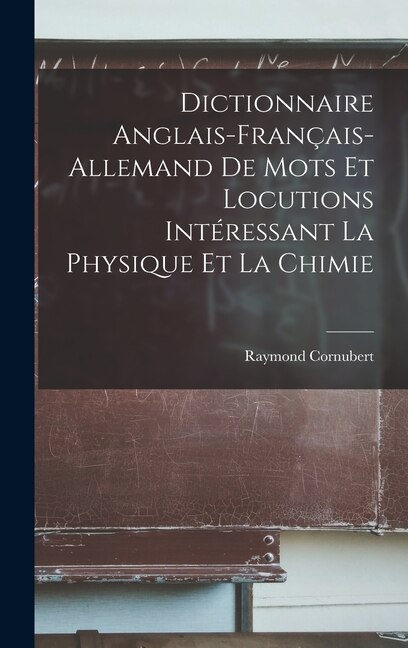 Couverture_Dictionnaire anglais-français-allemand de mots et locutions intéressant la physique et la chimie