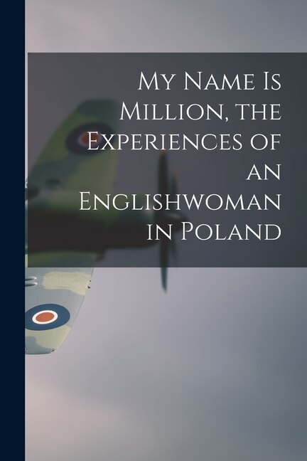 Couverture_My Name is Million, the Experiences of an Englishwoman in Poland