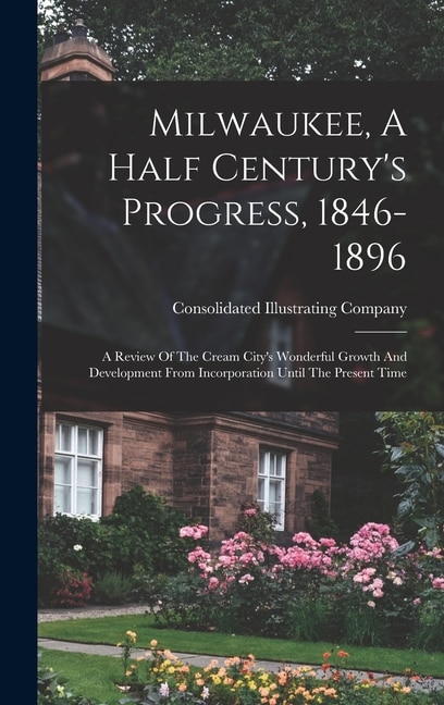 Front cover_Milwaukee, A Half Century's Progress, 1846-1896