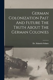 Couverture_German Colonization Past And Future The Truth About The German Colonies