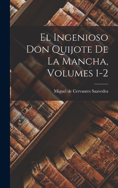 Couverture_El Ingenioso Don Quijote De La Mancha, Volumes 1-2