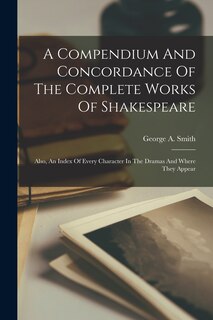 Front cover_A Compendium And Concordance Of The Complete Works Of Shakespeare