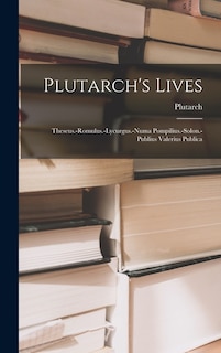 Plutarch's Lives: Theseus.-romulus.-lycurgus.-numa Pompilius.-solon.-publius Valerius Publica