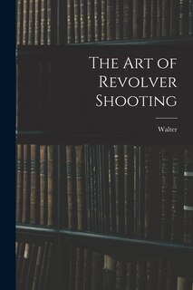 Front cover_The Art of Revolver Shooting