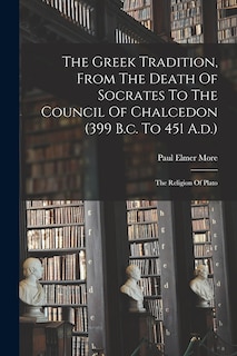 Couverture_The Greek Tradition, From The Death Of Socrates To The Council Of Chalcedon (399 B.c. To 451 A.d.)