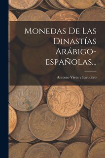 Couverture_Monedas De Las Dinastías Arábigo-españolas...