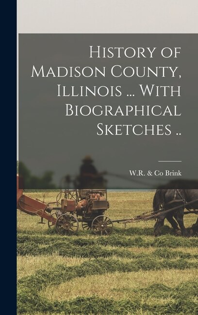 Couverture_History of Madison County, Illinois ... With Biographical Sketches ..