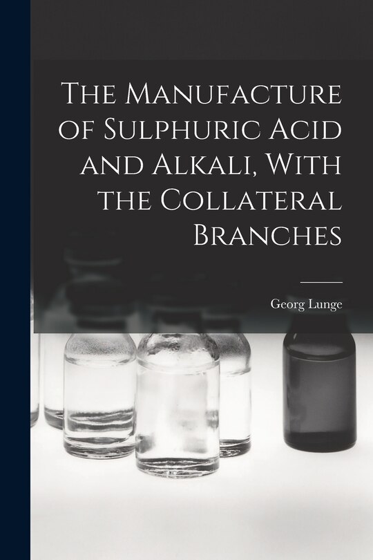 Couverture_The Manufacture of Sulphuric Acid and Alkali, With the Collateral Branches