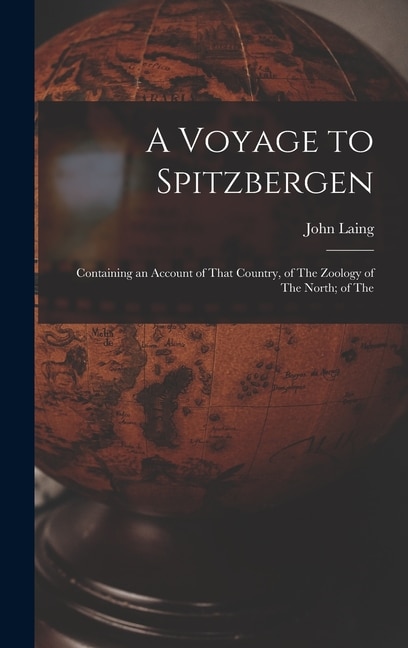 Couverture_A Voyage to Spitzbergen; Containing an Account of That Country, of The Zoology of The North; of The