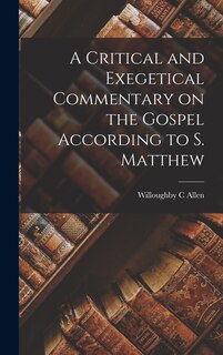 A Critical and Exegetical Commentary on the Gospel According to S. Matthew