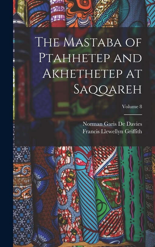 Front cover_The Mastaba of Ptahhetep and Akhethetep at Saqqareh; Volume 8