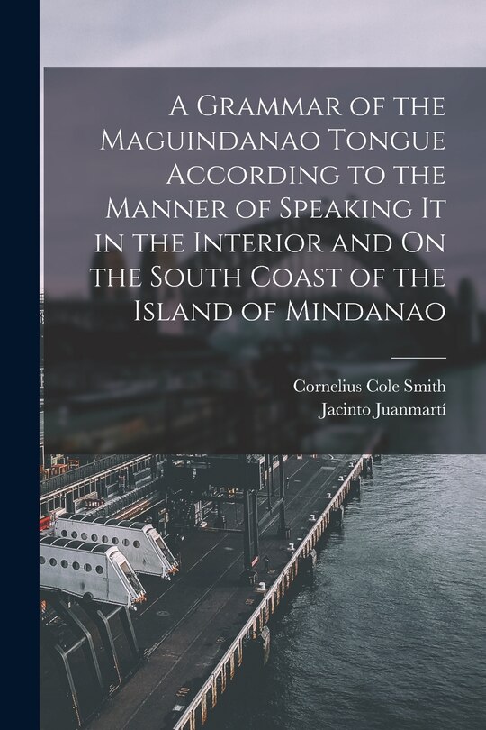 Couverture_A Grammar of the Maguindanao Tongue According to the Manner of Speaking It in the Interior and On the South Coast of the Island of Mindanao