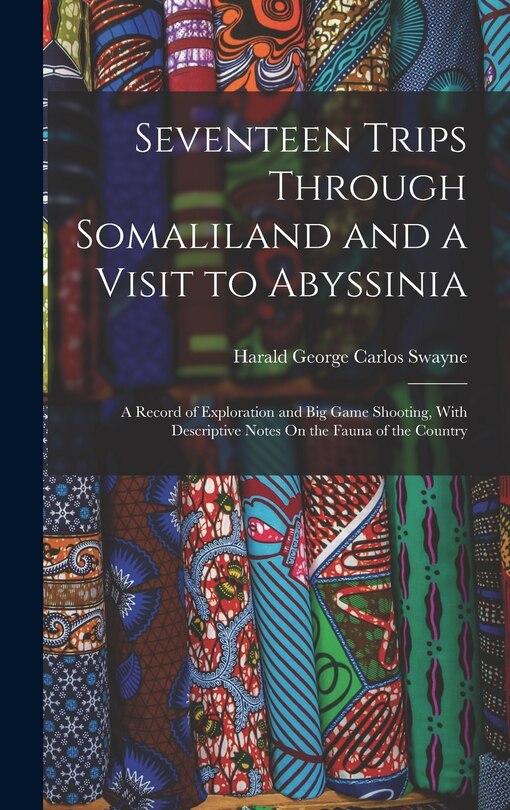 Front cover_Seventeen Trips Through Somaliland and a Visit to Abyssinia