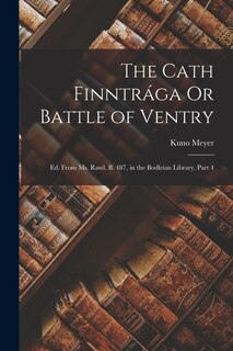 The Cath Finntrága Or Battle of Ventry: Ed. From Ms. Rawl. B. 487, in the Bodleian Library, Part 4