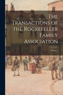 Front cover_The Transactions of the Rockefeller Family Association; Volume 1