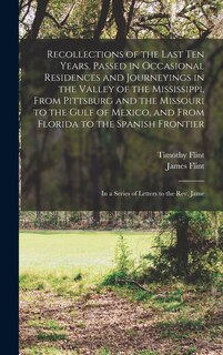 Front cover_Recollections of the Last Ten Years, Passed in Occasional Residences and Journeyings in the Valley of the Mississippi, From Pittsburg and the Missouri to the Gulf of Mexico, and From Florida to the Spanish Frontier