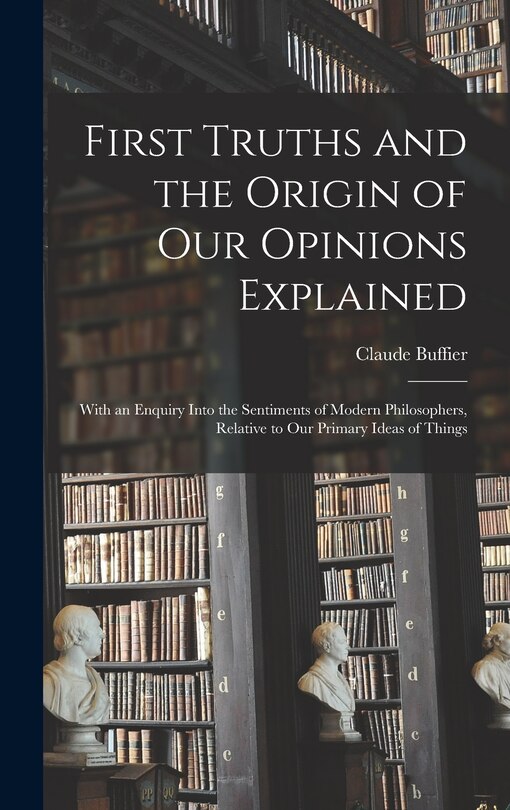 Front cover_First Truths and the Origin of Our Opinions Explained