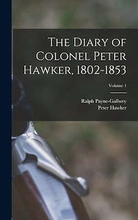 Couverture_The Diary of Colonel Peter Hawker, 1802-1853; Volume 1