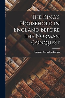 Front cover_The King's Household in England Before the Norman Conquest