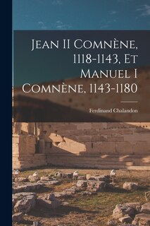 Front cover_Jean II Comnène, 1118-1143, Et Manuel I Comnène, 1143-1180