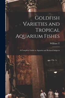 Couverture_Goldfish Varieties and Tropical Aquarium Fishes; a Complete Guide to Aquaria and Related Subjects