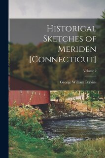 Couverture_Historical Sketches of Meriden [Connecticut]; Volume 2
