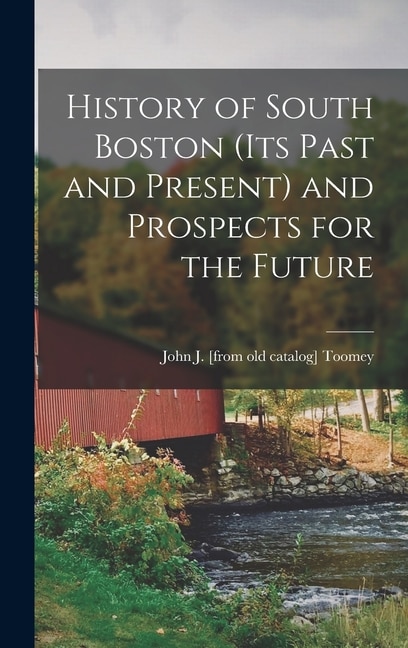 Front cover_History of South Boston (its Past and Present) and Prospects for the Future