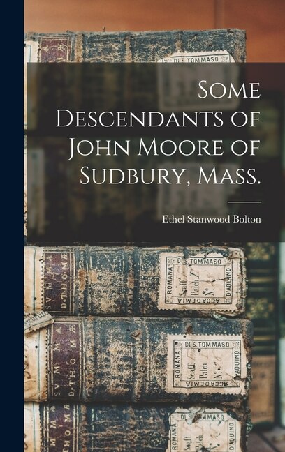 Front cover_Some Descendants of John Moore of Sudbury, Mass.