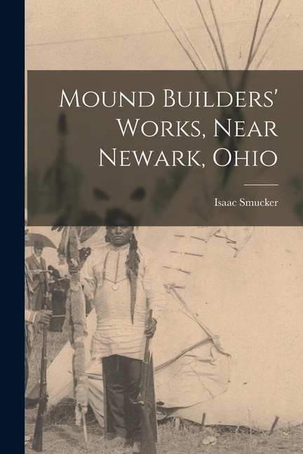 Front cover_Mound Builders' Works, Near Newark, Ohio