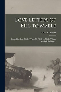 Front cover_Love Letters of Bill to Mable; Comprising Dere Mable, Thats me all Over, Mable, Same old Bill, eh Mable!